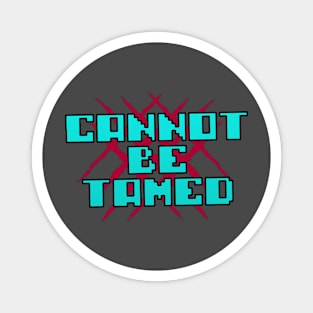 Cannot be Tamed logo Magnet